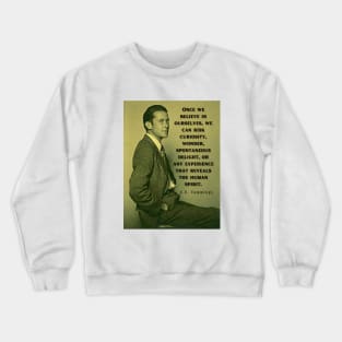 Copy of E. E. Cummings: Once we believe in ourselves, we can risk curiosity...or any experience that reveals the human spirit. Crewneck Sweatshirt